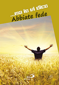 ...ma io vi dico. Abbiate fede