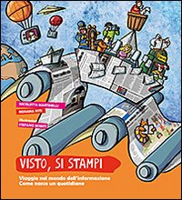 Visto, si stampi. Viaggio nel mondo dell'informazione. Come nasce un quotidiano