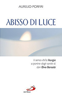 Abisso di luce. Il senso della liturgia a partire dagli scritti di Don Divo Barsotti