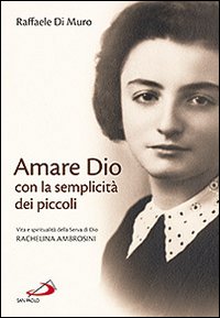 Amare Dio con la semplicità dei piccoli. Vita e spiritualità della serva di Dio Rachelina Ambrosini