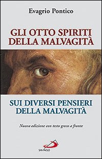 Gli otto spiriti della malvagità-Sui diversi pensieri della malvagità. Testo greco a fronte