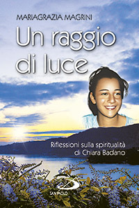 Un raggio di luce. Riflessioni sulla spiritualità di Chiara Badano