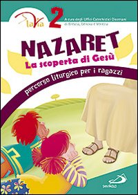 Nazaret. La scoperta di Gesù. Percorso liturgico per ragazzi. Vol. 2