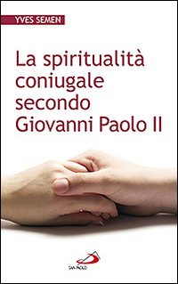 La spiritualità coniugale secondo Giovanni Paolo II