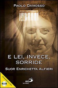 E lei, invece, sorride. Suor Enrichetta Alfieri