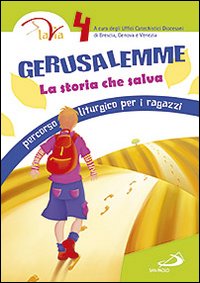 Gerusalemme. La storia che salva. Percorso liturgico per i ragazzi. Vol. 4