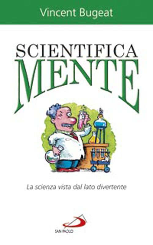 Scientifica mente. La scienza vista dal lato divertente
