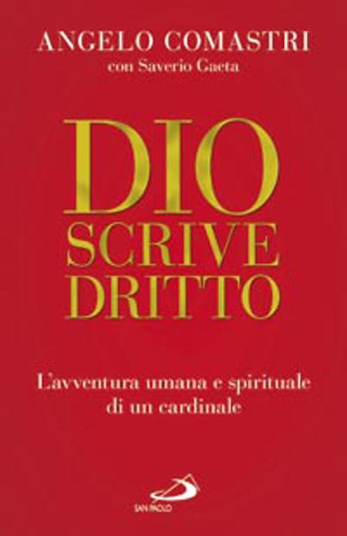 Dio scrive dritto. L'avventura umana e spirituale di un cardinale