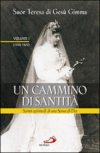Un cammino di santità. Scritti spirituali di una serva di Dio. Vol. 1: (1898-1920)