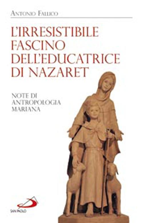 L'irresistibile fascino dell'educatrice di Nazaret. Note di antropologia mariana