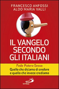 Il Vangelo secondo gli italiani. Fede, potere, sesso. Quello che diciamo di credere e quello che invece crediamo. Vol. 1