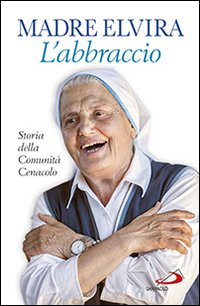 L'abbraccio. Storia della Comunità Cenacolo