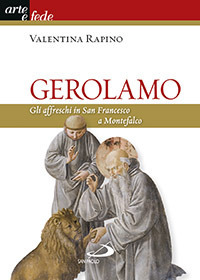 Gerolamo. Gli affreschi in San Francesco a Montefalco