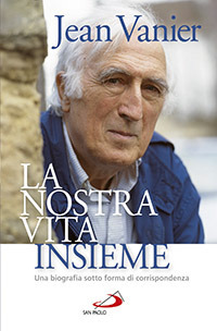 La nostra vita insieme. Una biografia sotto forma di corrispondenza