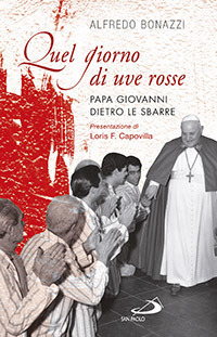 Quel giorno di uve rosse. Papa Giovanni dietro le sbarre