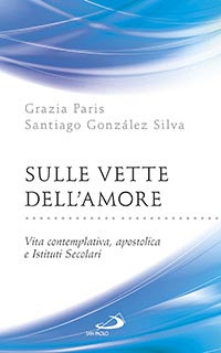 Sulle vette dell'amore. Vita contemplativa, apostolica e Istituti Secolari