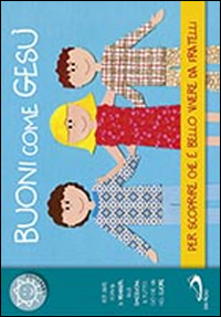 Buoni come Gesù. Per scoprire che è bello vivere da fratelli