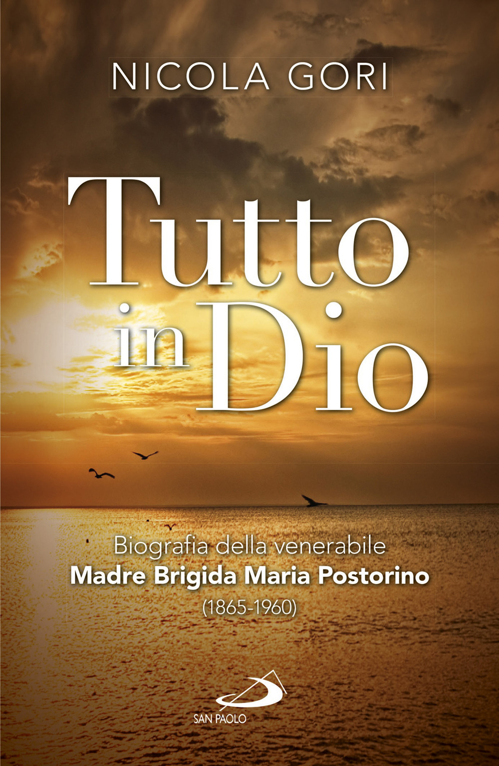 Tutto in Dio. Biografia della venerabile Madre Brigida Maria Postorino (1865-1960)