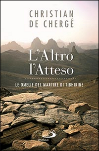L'altro, l'atteso. Le omelie del martire di Tibhirine