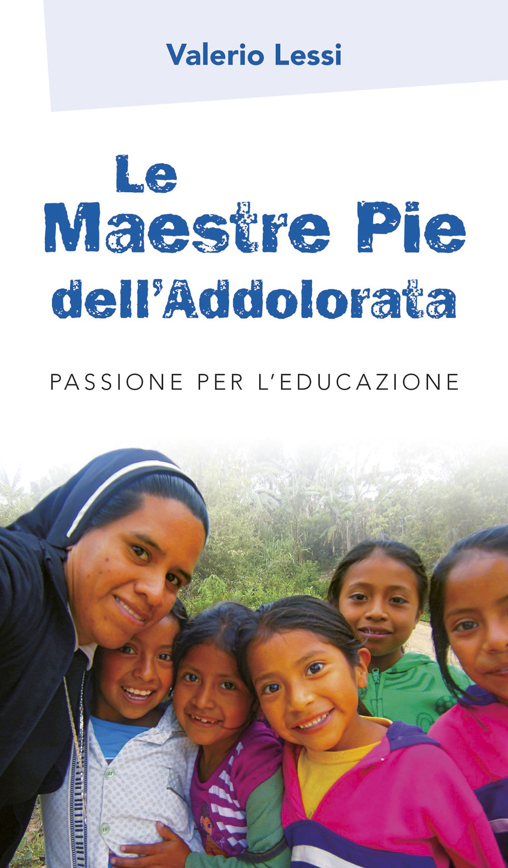 Le Maestre Pie dell'Addolorata. Passione per l'educazione