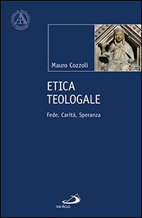 Etica teologale. Fede, carità, speranza