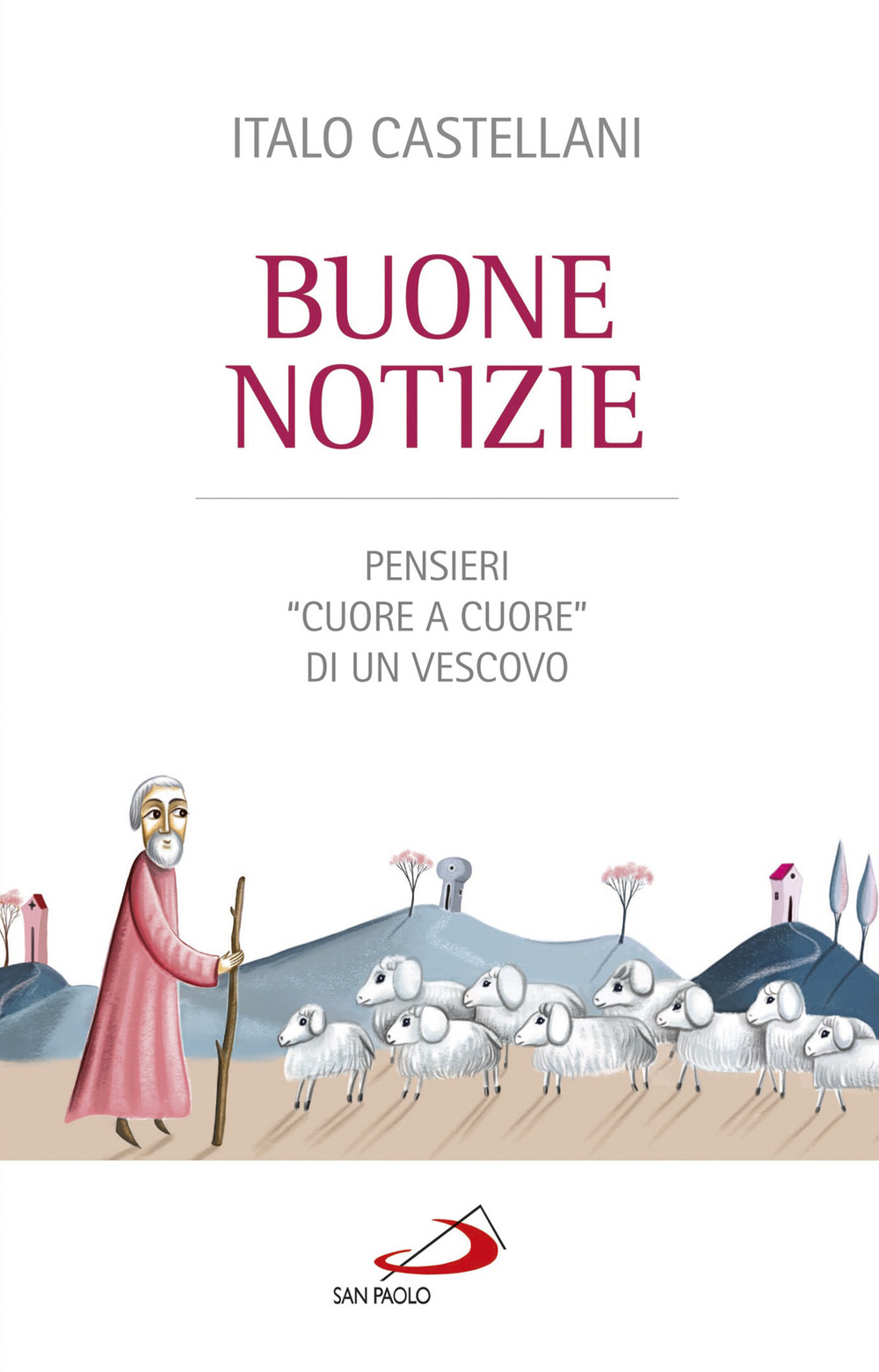 Buone notizie. Pensieri «cuore a cuore» di un vescovo