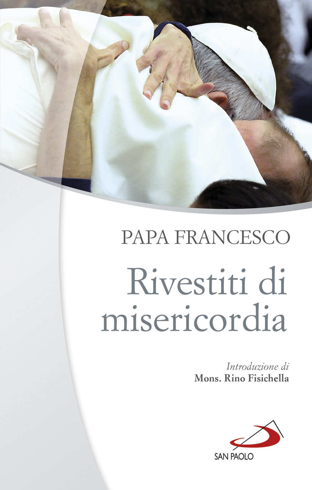 Rivestiti di misericordia . Ai diaconi, sacerdoti, vescovi e alle persone consacrate