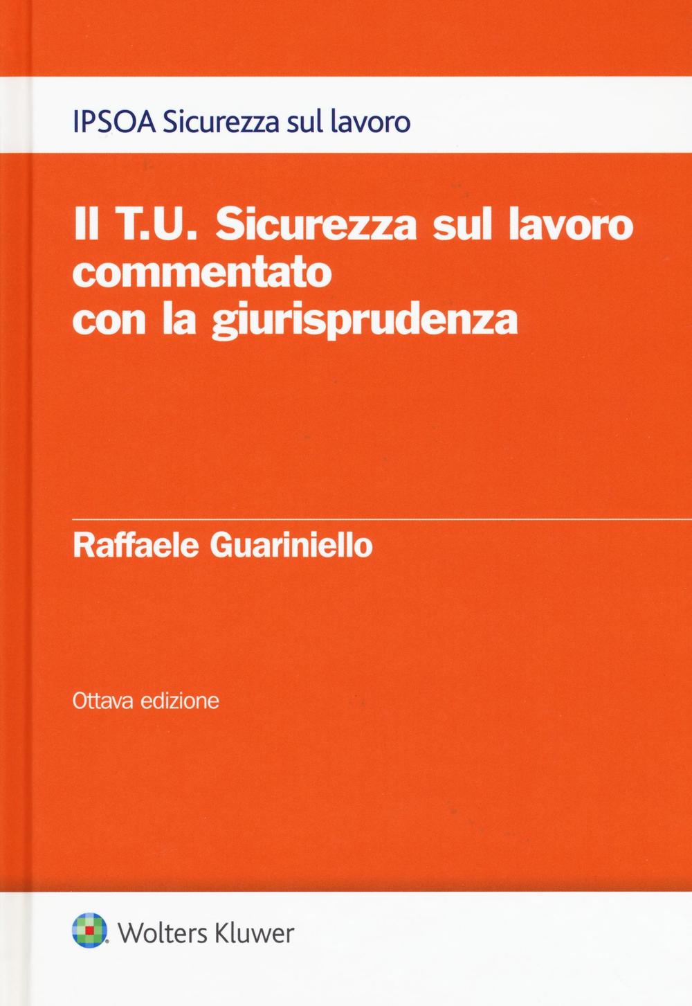Il T.U. sicurezza sul lavoro commentato con la giurisprudenza