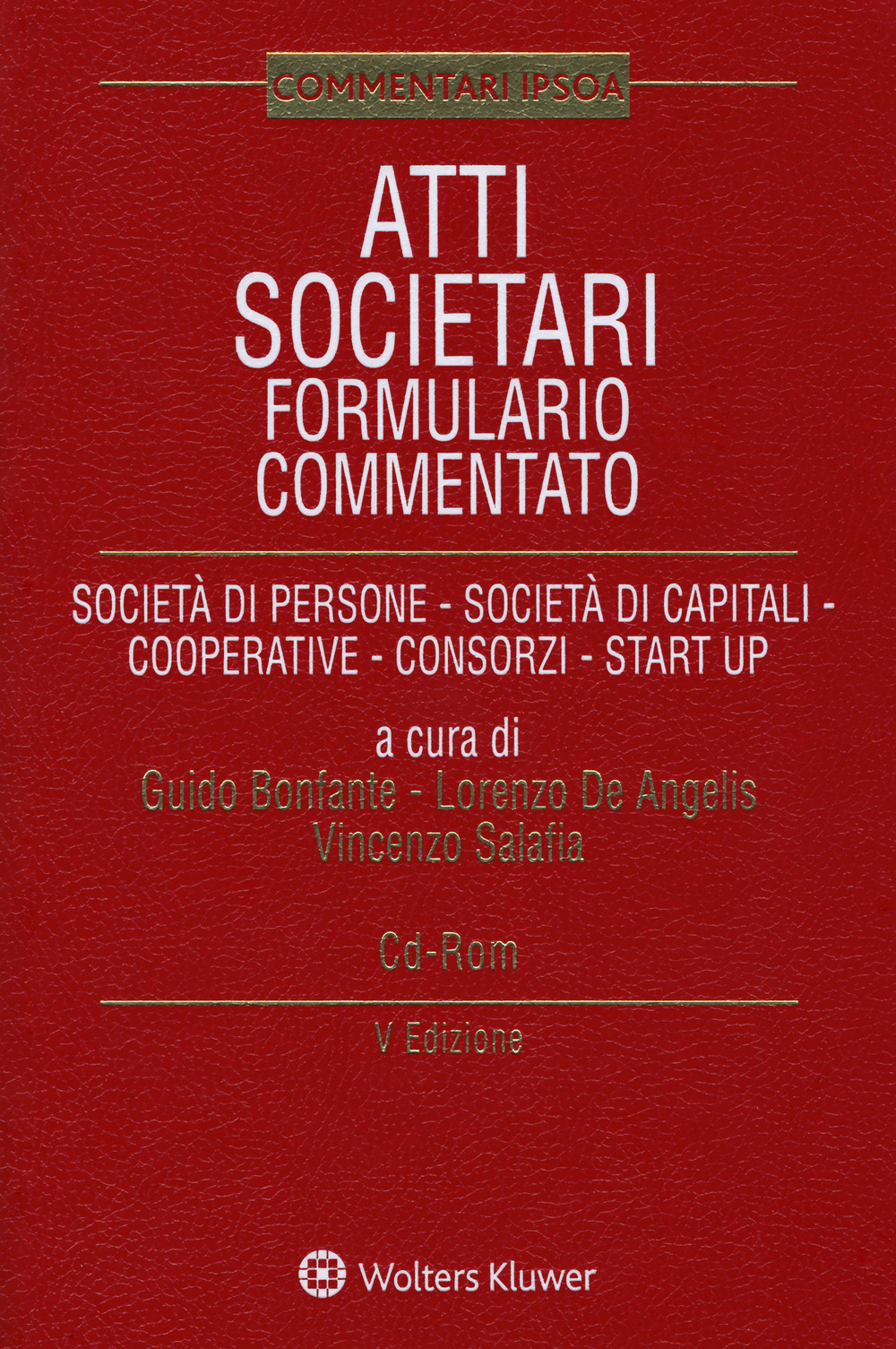 Atti societari. Formulario commentato. Società di persone. Società di capitali. Cooperative. Consorzi. Start up