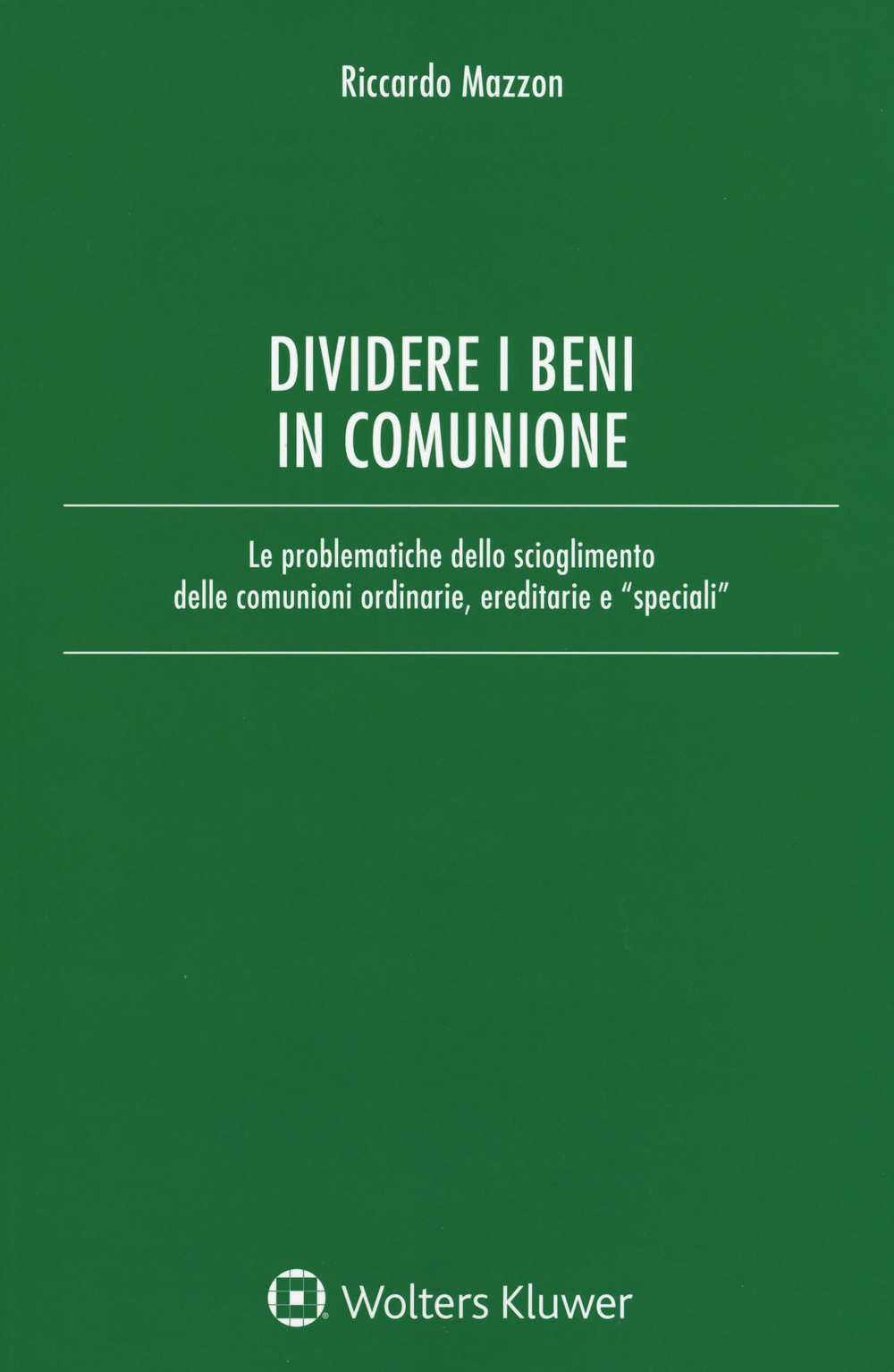Dividere i beni in comunione. Le problematiche dello scioglimento delle comunioni ordinarie, ereditarie e «speciali»