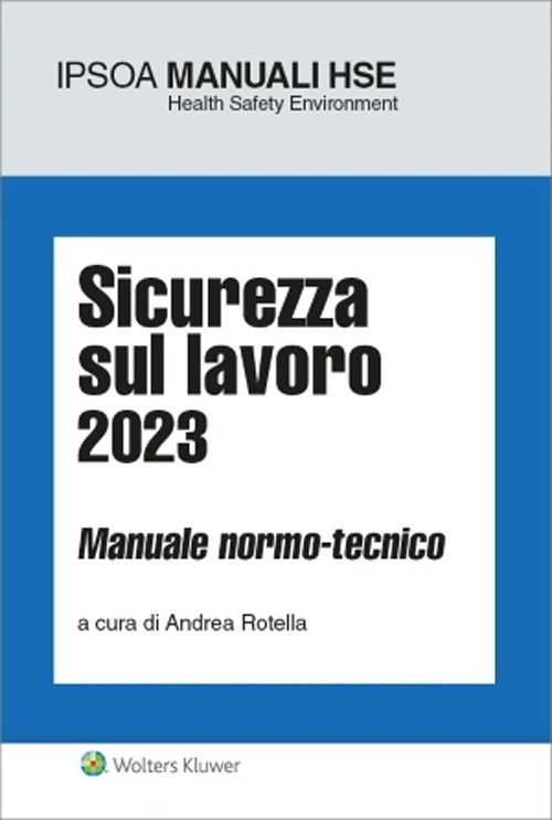 Sicurezza sul lavoro 2023. Manuale normo-tecnico