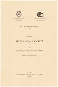Tecnologia e società. Convegno (Roma, 5-6 aprile 2001). Vol. 2: Sviluppo e trasformazione della società