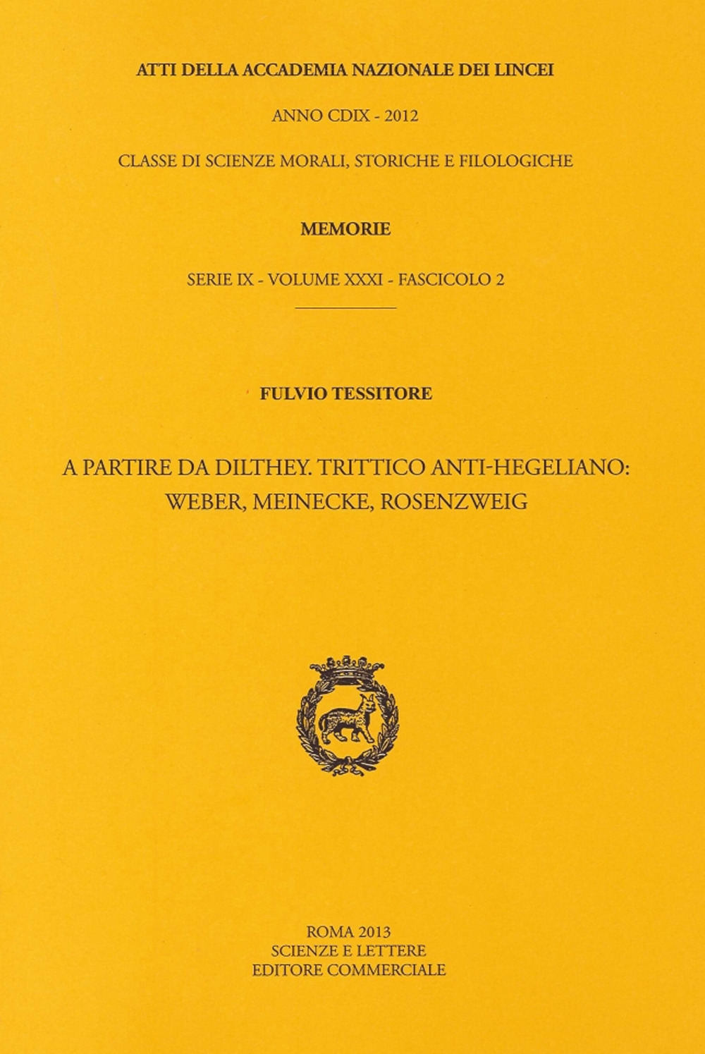 Atti dell'Accademia Nazionale dei Lincei. Serie IX. Memorie di scienze morali, storiche e filologiche. Vol. 49: Fulvio Tessitore. A partire da Dilthey. Trittico anti-hegeliano: Weber, Meinecke, Rosenzweig