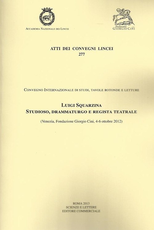 Luigi Squarzina Studioso, drammaturgo e regista teatrale (Venezia, Fondazione Giorgio Cini, 4-6 ottobre 2012)