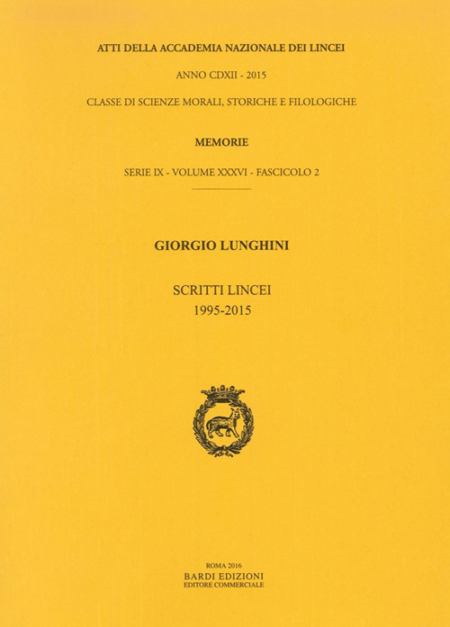 Atti dell'Accademia Nazionale dei Lincei. Serie IX. Rendiconti della classe di scienze morali, storiche e filologiche, memorie. Vol. 36: Giorgio Lunghini. Scritti Lincei 1995-2015