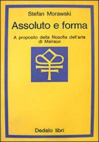 Assoluto e forma. A proposito della filosofia dell'arte di Malraux