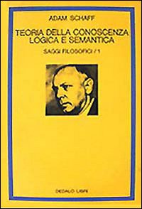 Saggi filosofici. Vol. 1: Teoria della conoscenza logica e semantica