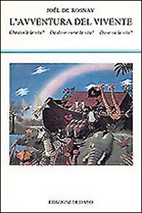 L'avventura del vivente. Che cos'è la vita? Da dove viene la vita? Dove va la vita?