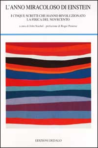 L'anno memorabile di Einstein. I cinque scritti che hanno rivoluzionato la fisica del Novecento