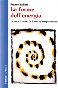 Le forme dell'energia. La luce e il calore. Da E=mc² all'energia nucleare