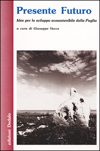 Presente futuro. Idee per lo sviluppo ecosostenibile della Puglia