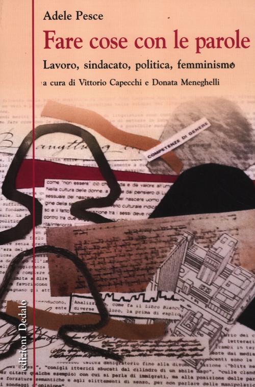Fare cose con le parole. Lavoro, sindacato, politica, femminismo