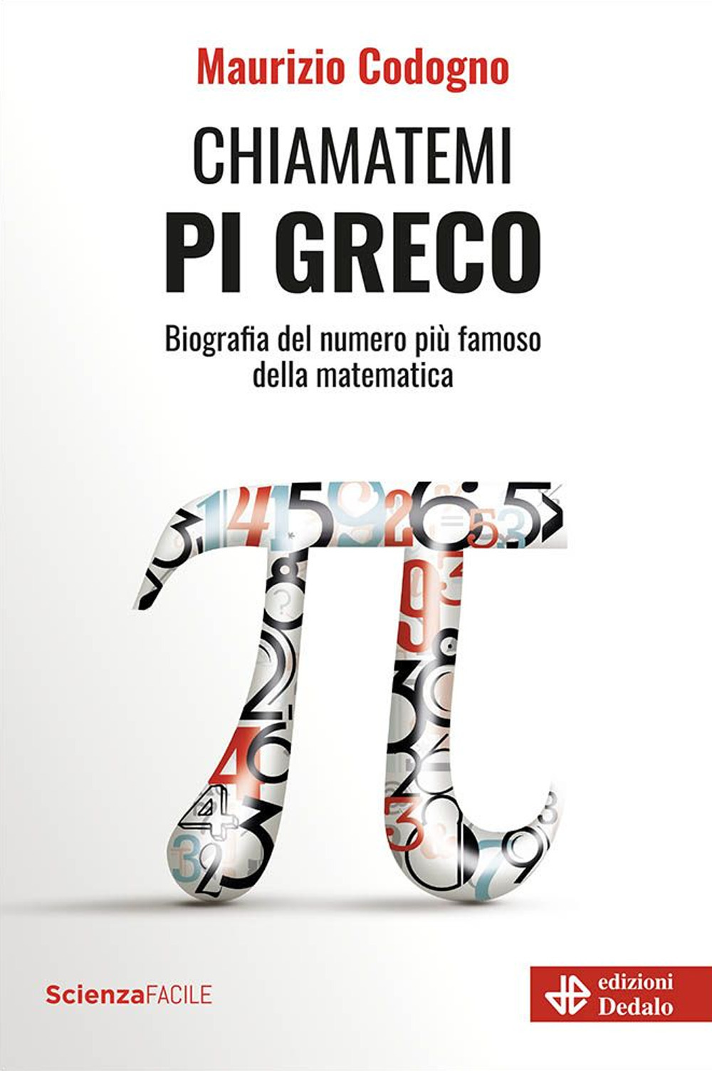 Chiamatemi pi greco. Biografia del numero più famoso della matematica