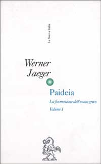 Paideia. La formazione dell'uomo greco (rist. anast.). Vol. 1: L'Età arcaica. Apogeo e crisi dello spirito attico