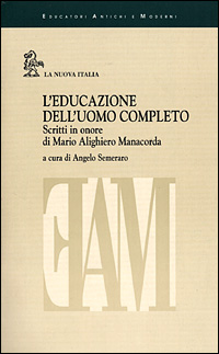 L'educazione dell'uomo completo. Scritti in onore di Mario Alighiero Manacorda