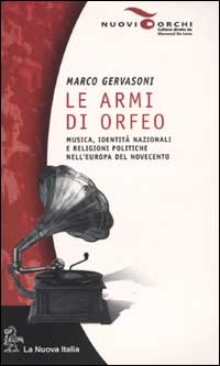 Le armi di Orfeo. Musica, identità nazionali e religioni politiche nell'Europa del Novecento
