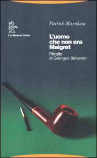L'uomo che non era Maigret. Ritratto di Georges Simenon