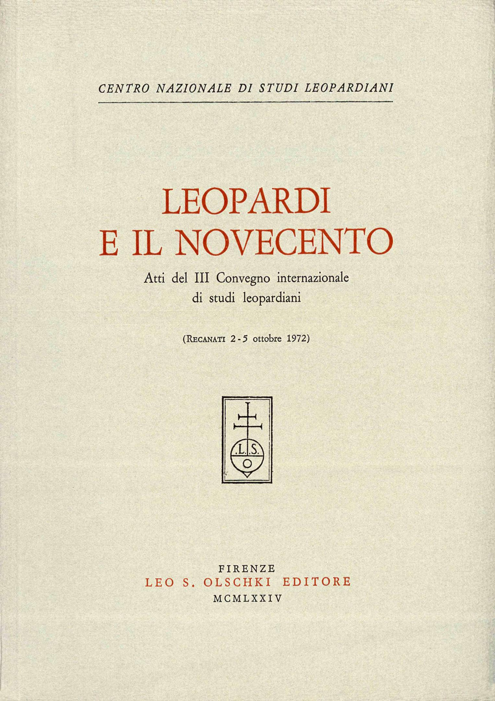 Leopardi e il Novecento. Atti del 3º Convegno internazionale di studi leopardiani (Recanati, 2-5 ottobre 1972)