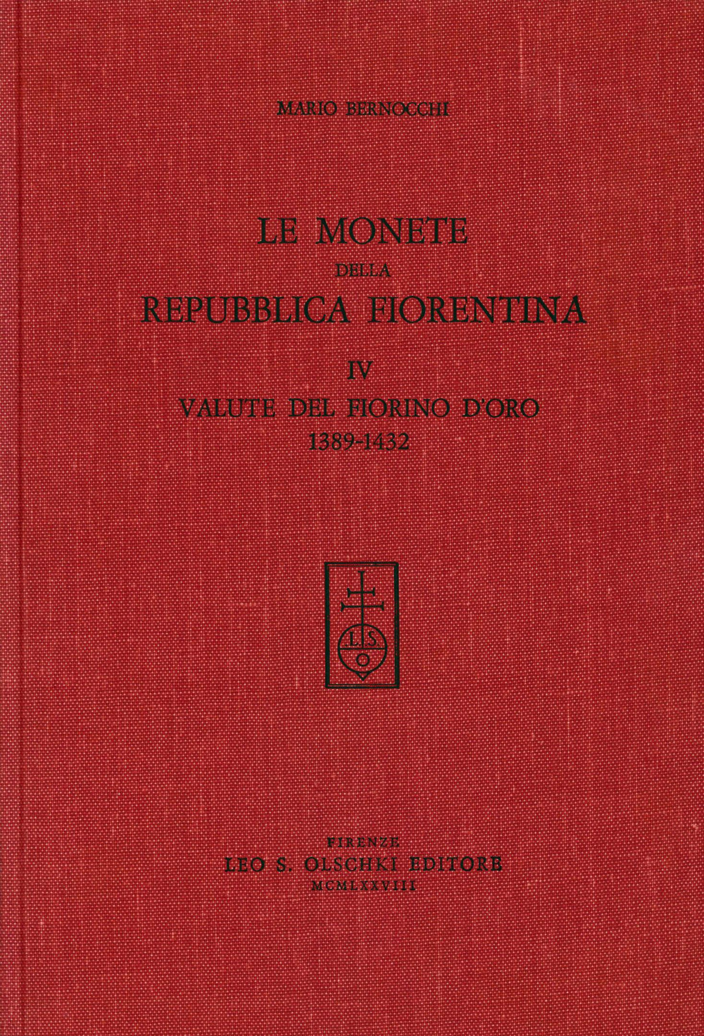 Le monete della Repubblica fiorentina. Vol. 4: Valute del fiorino d'Oro (1389-1432)
