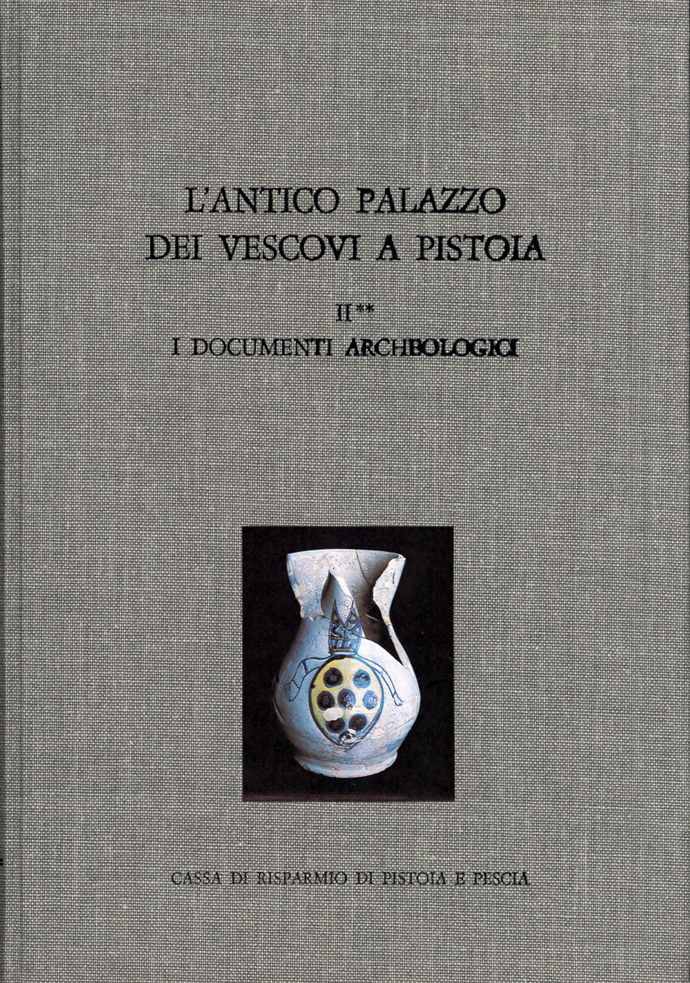 L'antico palazzo dei vescovi a Pistoia. Vol. 2/2: I documenti archeologici